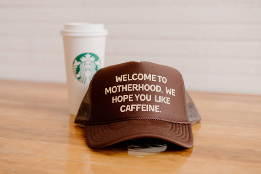 Welcome to motherhood, I hope you like caffeine hat